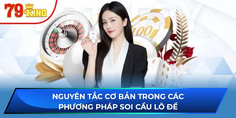 Nguyên tắc cơ bản trong các phương pháp soi cầu lô đề