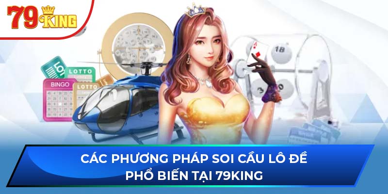 Các Phương Pháp Soi Cầu Lô Đề Phổ Biến Tại 79KING