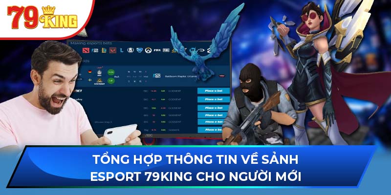 Tổng Hợp Thông Tin Về Sảnh Esport 79KING Cho Người Mới