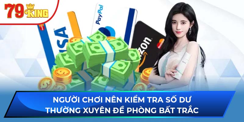 Người chơi nên kiểm tra số dư thường xuyên đề phòng bất trắc