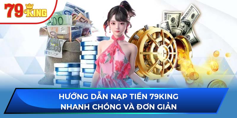 Hướng Dẫn Nạp Tiền 79king Nhanh Chóng Và Đơn Giản