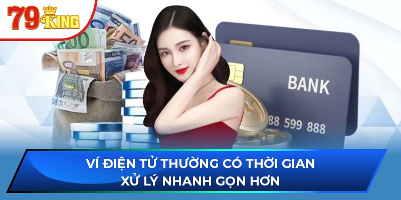 Ví điện tử thường có thời gian xử lý nhanh gọn hơn