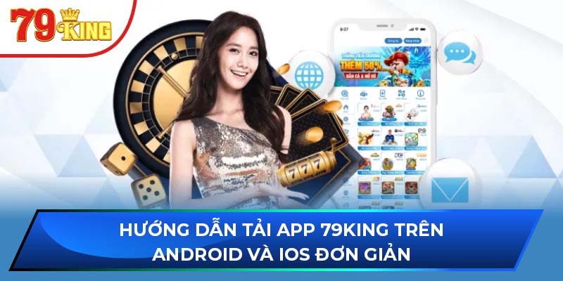 Hướng Dẫn Tải App 79king Trên Android Và IOS Đơn Giản