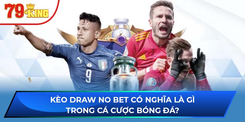 Kèo Draw No Bet có nghĩa là gì trong cá cược bóng đá?