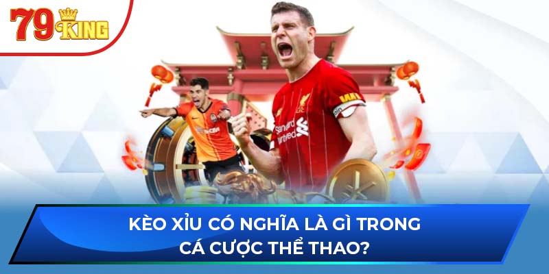 Kèo xỉu có nghĩa là gì trong cá cược thể thao?