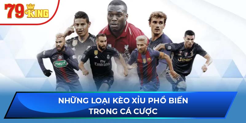 Những loại kèo xỉu phổ biến trong cá cược