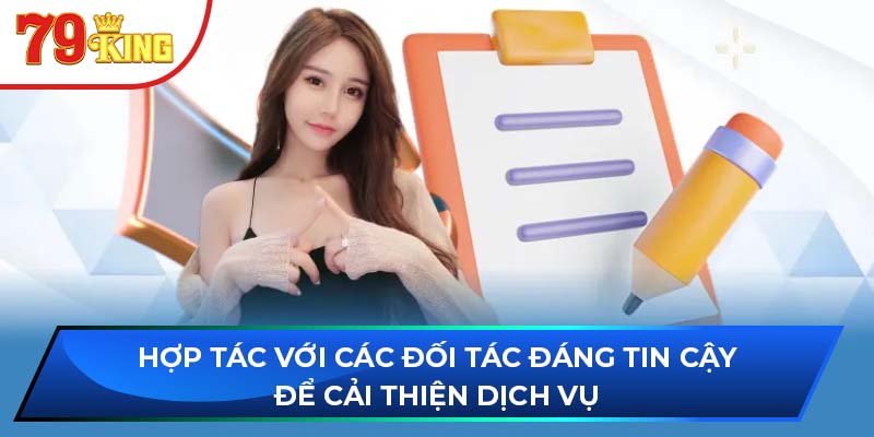 Hợp tác với các đối tác đáng tin cậy để cải thiện dịch vụ