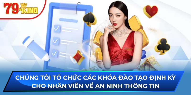 Chúng tôi tổ chức các khóa đào tạo định kỳ cho nhân viên về an ninh thông tin